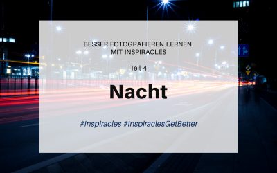 Besser fotografieren lernen mit Inspiracles – Teil 4 – Nacht